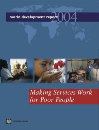World Development Report 2004: Making Services Work for Poor People